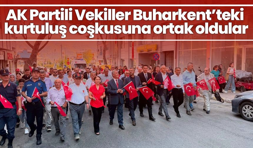 AK Partili Vekiller Buharkent’teki kurtuluş coşkusuna ortak oldular