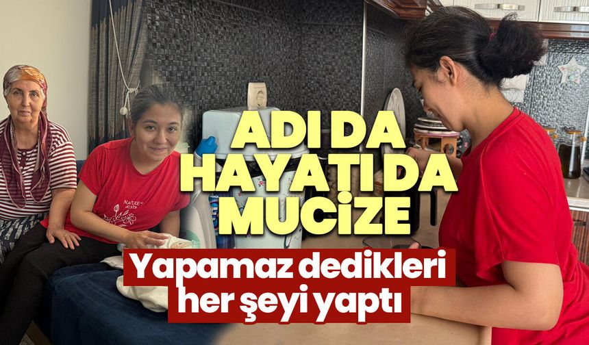 Adı da hayatı da Mucize! Yapamaz dedikleri her şeyi yaptı