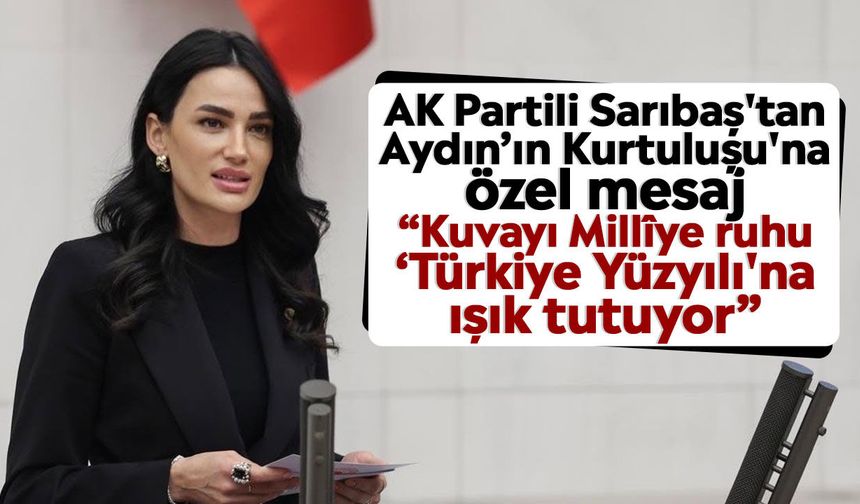 AK Partili Sarıbaş'tan Aydın’ın Kurtuluşu'na özel mesaj: “Kuvayı Millîye ruhu ‘Türkiye Yüzyılı'na ışık tutuyor”