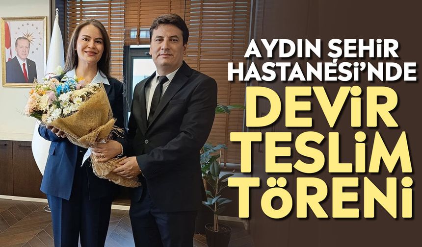 Aydın Şehir Hastanesi’nde devir teslim töreni