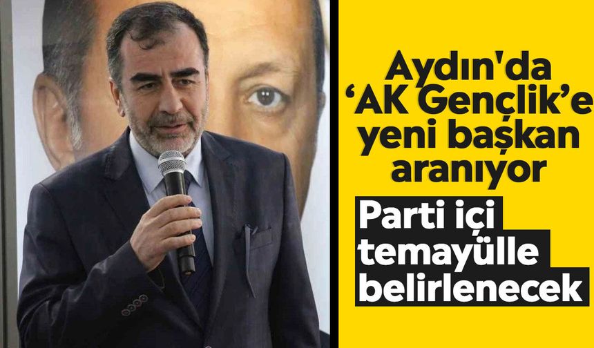 Aydın'da ‘AK Gençlik’e yeni başkan aranıyor: Parti içi temayülle belirlenecek