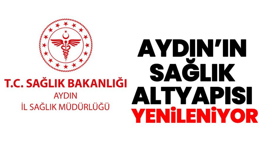 Aydın’ın sağlık altyapısı yenileniyor