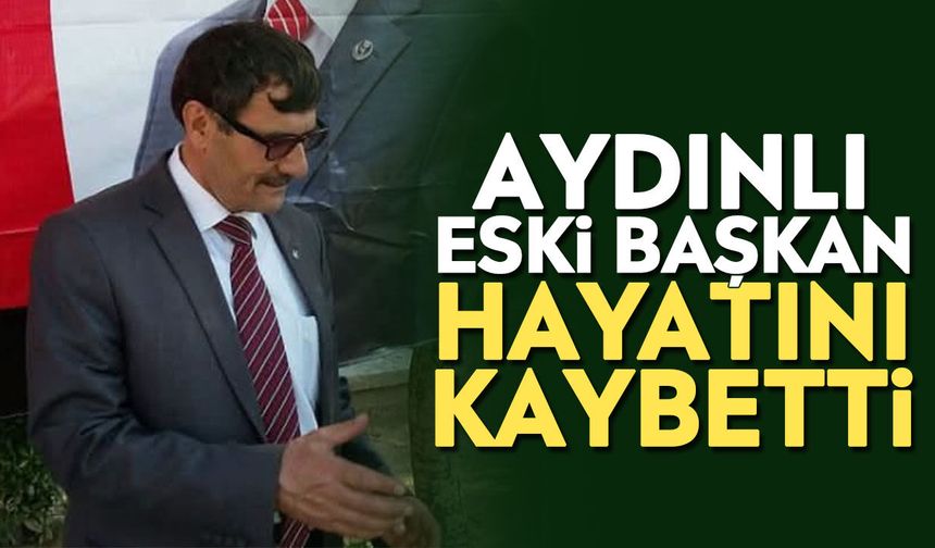 Aydınlı eski başkan hayatını kaybetti