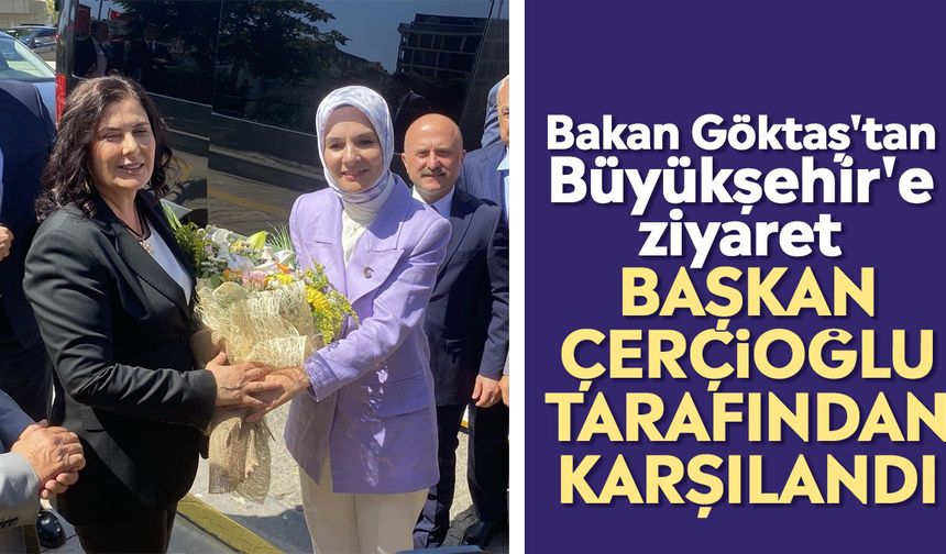 Bakan Göktaş'tan Büyükşehir'e ziyaret: Başkan Çerçioğlu tarafından karşılandı