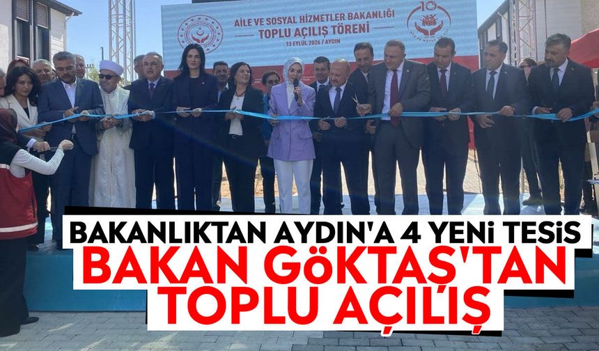 Bakanlıktan Aydın'a 4 yeni tesis: Bakan Göktaş'tan toplu açılış