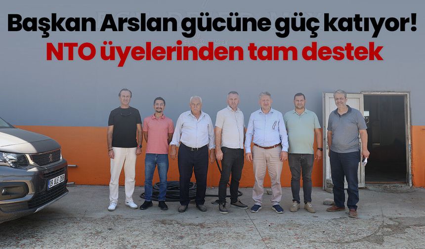 Başkan Arslan gücüne güç katıyor! NTO üyelerinden tam destek