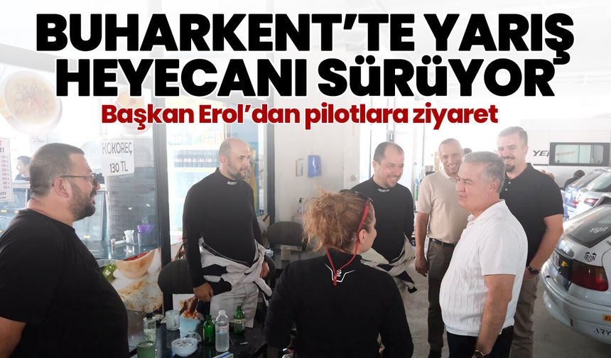 Buharkent’te yarış heyecanı sürüyor! Başkan Erol’dan pilotlara ziyaret