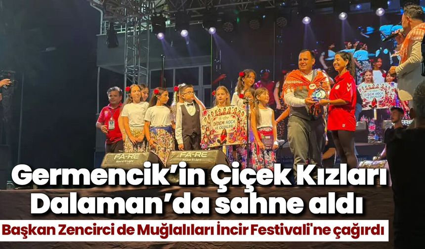 Germencik’in Çiçek Kızları Dalaman’da sahne aldı! Başkan Zencirci de Muğlalıları İncir Festivali'ne çağırdı