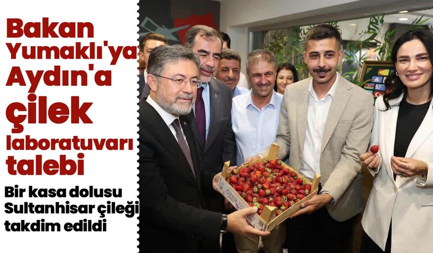 Bakan Yumaklı'ya Aydın'a çilek laboratuvarı talebi