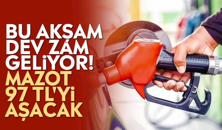 Bu akşam dev zam geliyor! Mazot 97 TL'yi aşacak