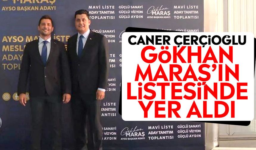 Caner Çerçioğlu, Gökhan Maraş’ın listesinde yer aldı