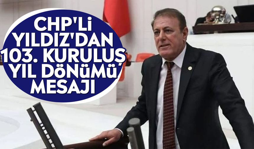 CHP'li Yıldız'dan 103. Kuruluş yıl dönümü mesajı