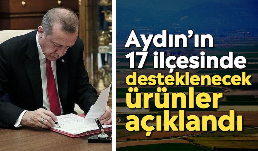 Cumhurbaşkanı Erdoğan’ın imzasıyla Aydın tarımında yeni dönem