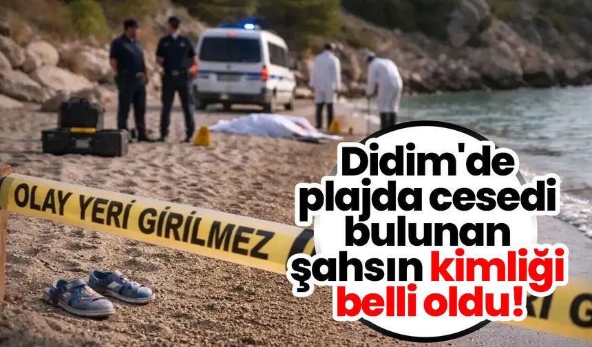 Didim'de plajda cesedi bulunan şahsın kimliği belli oldu!