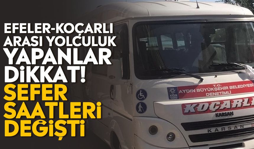 Efeler-Koçarlı arası yolculuk yapanlar dikkat! Sefer saatleri değişti