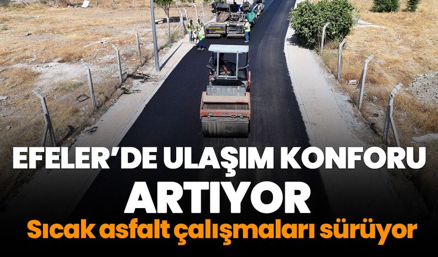 Efeler’de ulaşım konforu artıyor! Sıcak asfalt çalışmaları sürüyor