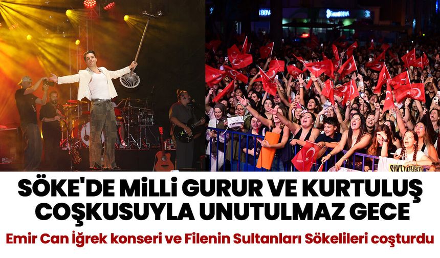 Söke'de milli gurur ve kurtuluş coşkusuyla unutulmaz gece