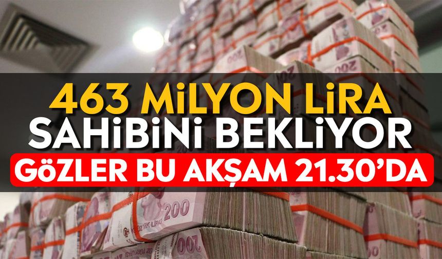 463 milyon lira sahibini bekliyor! Gözler bu akşam 21.30’da
