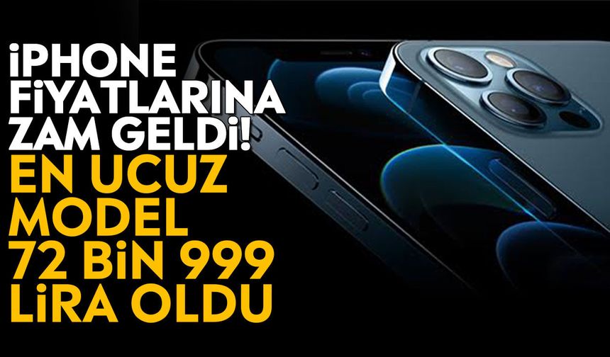 iPhone fiyatlarına zam geldi! En ucuz model 72 bin 999 lira oldu
