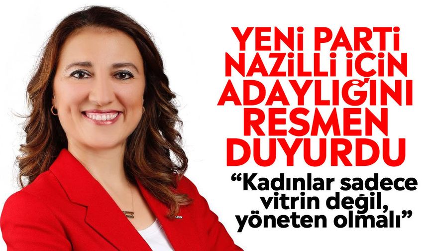 YENİ Parti Nazilli için adaylığını resmen duyurdu: “Kadınlar sadece vitrin değil, yöneten olmalı”