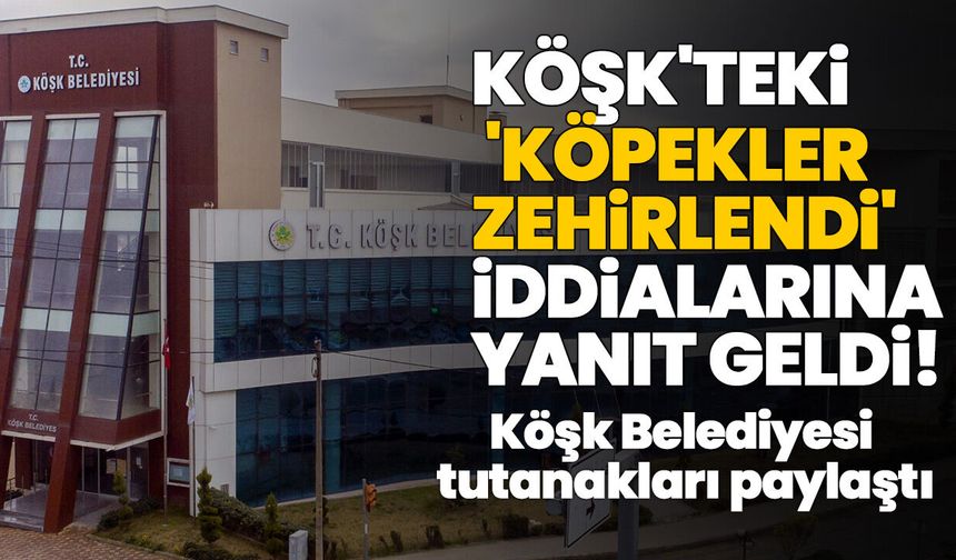 Köşk'teki 'köpekler zehirlendi' iddialarına yanıt geldi! Köşk Belediyesi tutanakları paylaştı