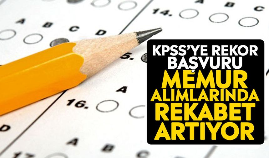 KPSS’ye rekor başvuru: Memur alımlarında rekabet artıyor