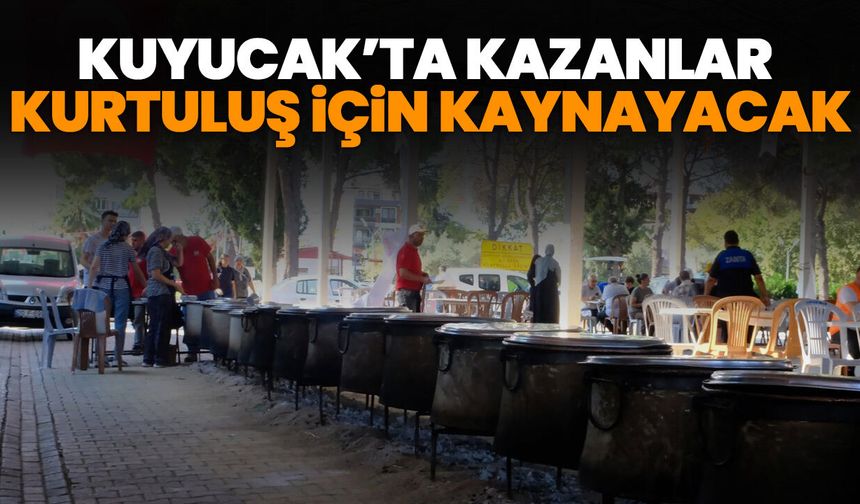 Kuyucak’ta kazanlar kurtuluş için kaynayacak