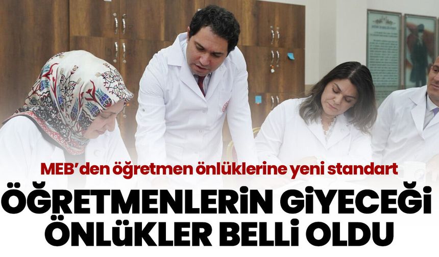 MEB’den öğretmen önlüklerine yeni standart! Öğretmenlerin giyeceği önlükler belli oldu