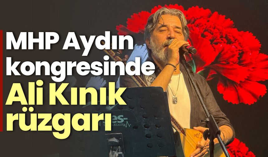 MHP Aydın kongresinde Ali Kınık rüzgarı