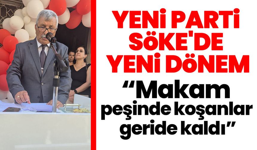 YENİ Parti Söke'de yeni dönem! "Makam peşinde koşanlar geride kaldı"