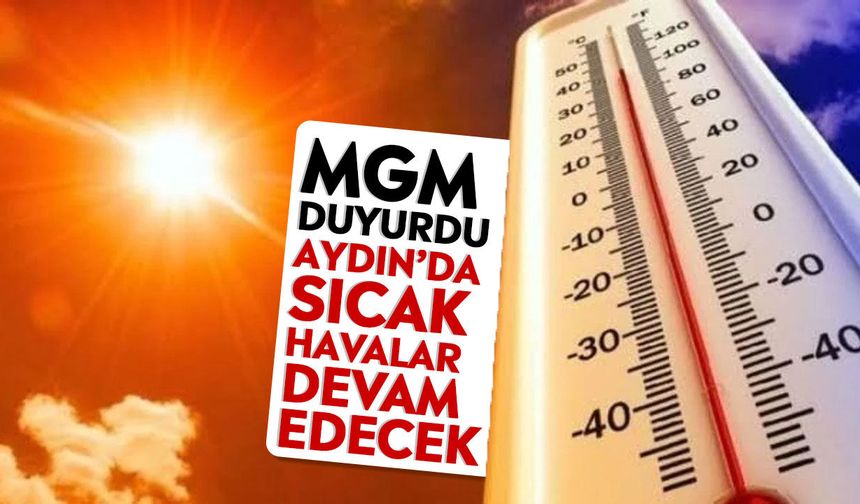 MGM duyurdu: Aydın’da sıcak havalar devam edecek