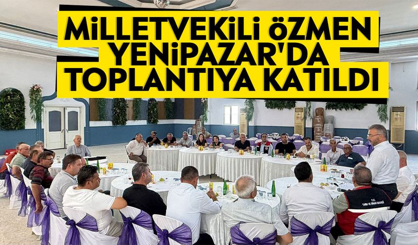 Milletvekili Özmen Yenipazar'da toplantıya katıldı