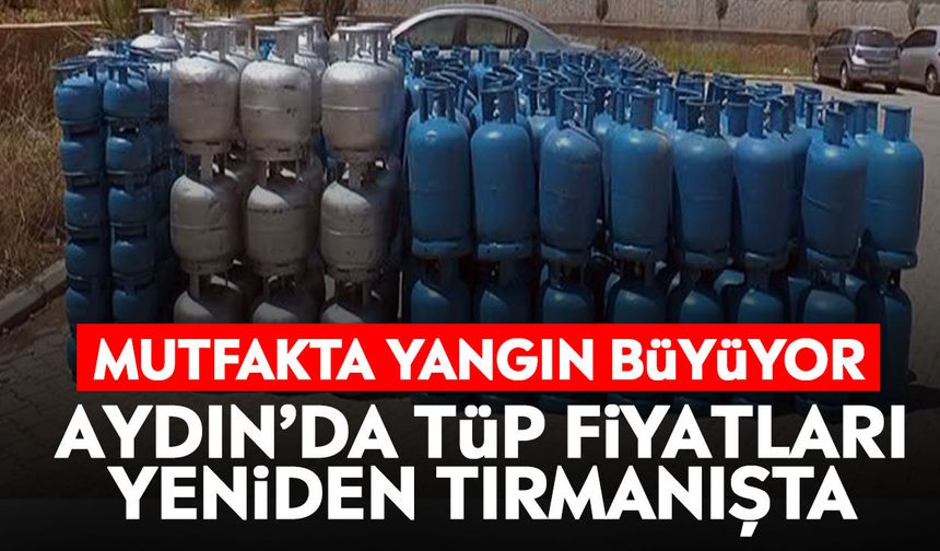 Mutfakta yangın büyüyor: Aydın’da tüp fiyatları yeniden tırmanışta