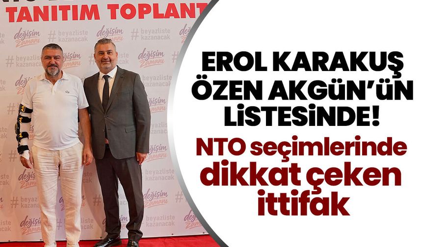 Erol Karakuş Özen Akgün’ün listesinde! NTO seçimlerinde dikkat çeken ittifak