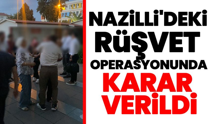Nazilli'deki rüşvet operasyonunda karar verildi