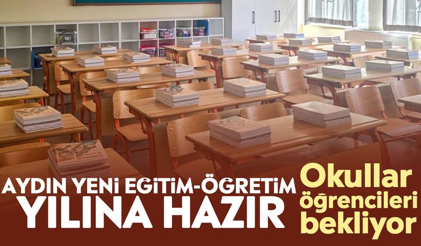 Aydın yeni eğitim-öğretim yılına hazır: Okullar öğrencileri bekliyor