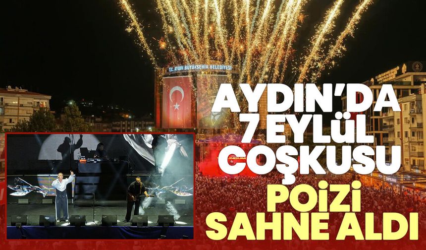 Aydın’da 7 Eylül coşkusu! Poizi sahne aldı