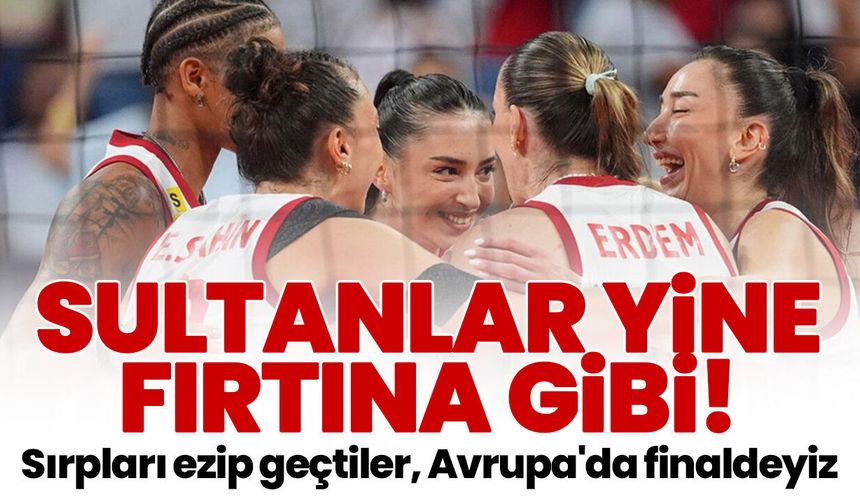 Sultanlar yine fırtına gibi! Sırpları ezip geçtiler, Avrupa'da finaldeyiz