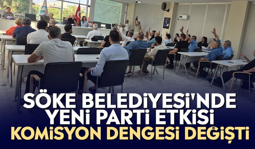 Söke Belediyesi'nde YENİ Parti etkisi: Komisyon dengesi değişti