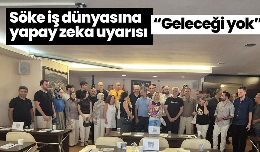 Söke iş dünyasına yapay zeka uyarısı