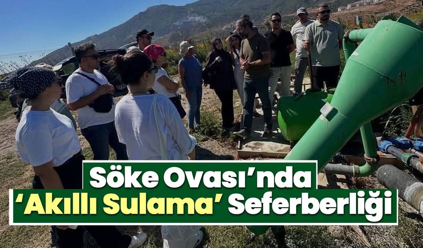 Söke Ovası’nda ‘Akıllı Sulama’ Seferberliği