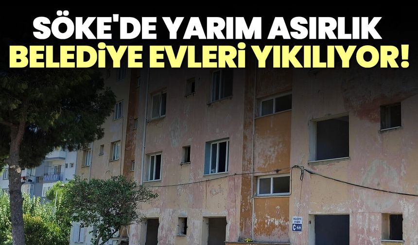 Söke'de yarım asırlık belediye evleri yıkılıyor!