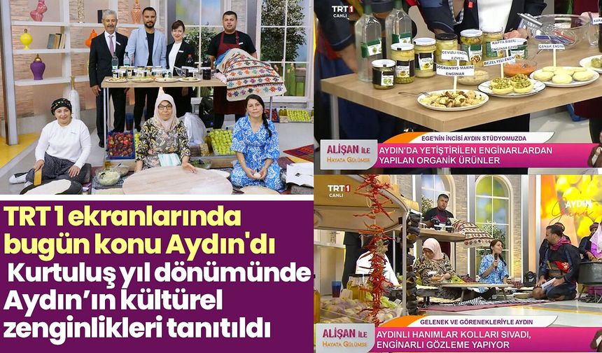 TRT 1 ekranlarında bugün konu Aydın'dı! Kurtuluş yıl dönümünde Aydın’ın kültürel zenginlikleri tanıtıldı