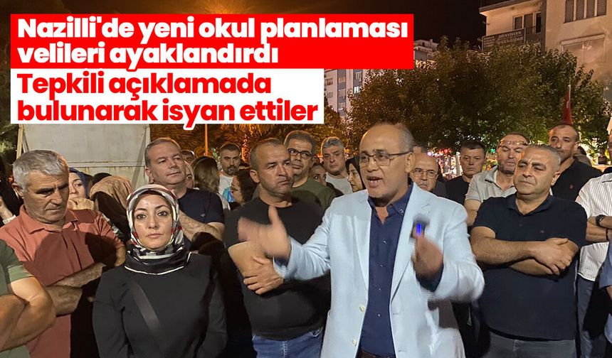 Nazilli'de yeni okul planlaması velileri ayaklandırdı! Tepkili açıklamada bulunarak isyan ettiler
