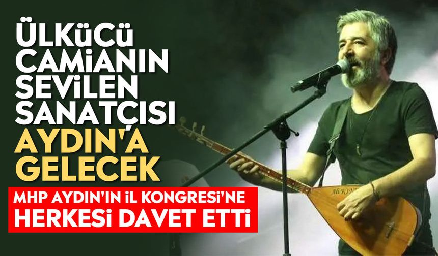 Ülkücü camianın sevilen sanatçısı Aydın'a gelecek