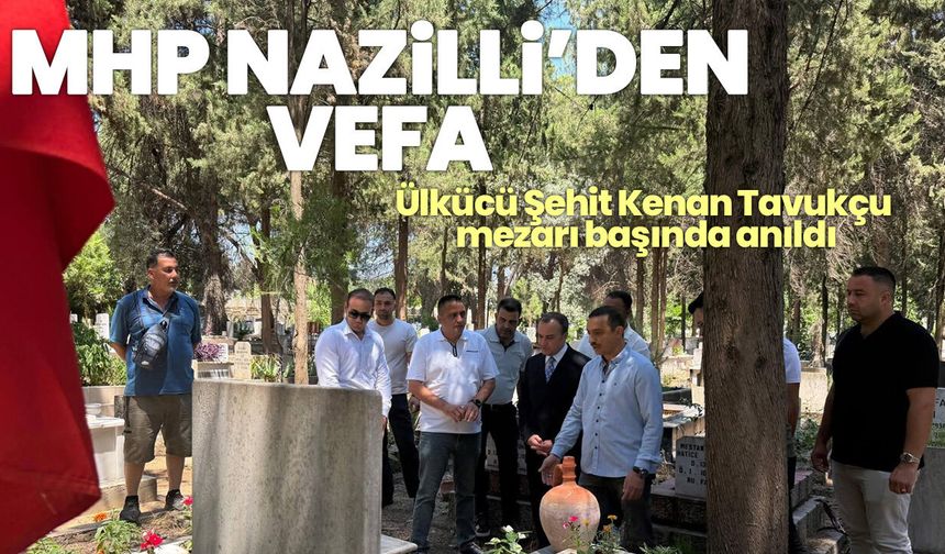 MHP Nazilli’den vefa! Ülkücü Şehit Kenan Tavukçu mezarı başında anıldı