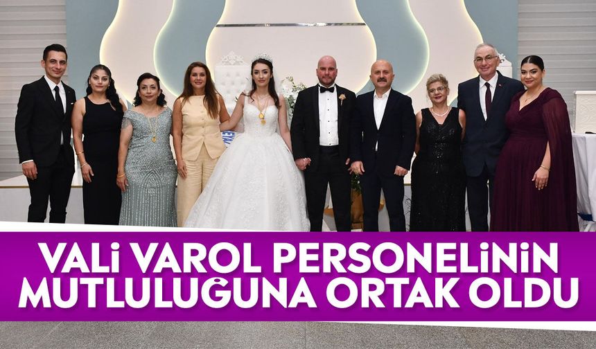 Vali Varol personelinin mutluluğuna ortak oldu