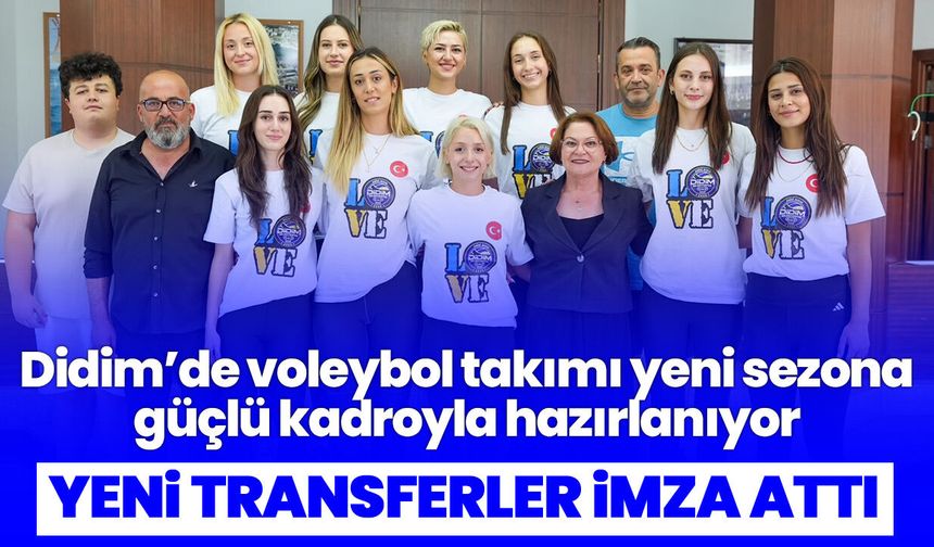 Didim’de voleybol takımı yeni sezona güçlü kadroyla hazırlanıyor! Yeni transferler imza attı
